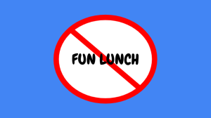 Prohibited Fun Lunch sign